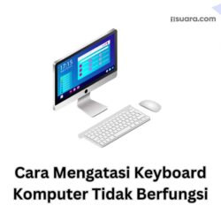 Cara Mengatasi Keyboard Komputer Tidak Berfungsi