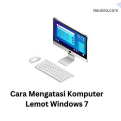 Cara Mengatasi Komputer Lemot Windows 7